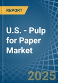 U.S. - Pulp for Paper - Market Analysis, forecast, Size, Trends and Insights. Update: COVID-19 Impact- Product Image