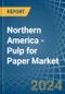 Northern America - Pulp for Paper - Market Analysis, forecast, Size, Trends and Insights. Update: COVID-19 Impact - Product Image