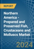 Northern America - Prepared and Preserved Fish, Crustaceans and Molluscs - Market Analysis, Forecast, Size, Trends and Insights. Update: COVID-19 Impact- Product Image