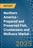 Northern America - Prepared and Preserved Fish, Crustaceans and Molluscs - Market Analysis, Forecast, Size, Trends and Insights. Update: COVID-19 Impact- Product Image