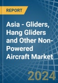 Asia - Gliders, Hang Gliders and Other Non-Powered Aircraft - Market Analysis, Forecast, Size, Trends and Insights. Update: COVID-19 Impact- Product Image