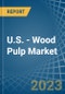 U.S. - Wood Pulp - Market Analysis, Forecast, Size, Trends and Insights. Update: COVID-19 Impact - Product Image