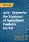 Asia - Dryers for the Treatment of Agricultural Products - Market Analysis, forecast, Size, Trends and Insights. Update: COVID-19 Impact - Product Image