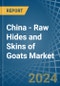 China - Raw Hides and Skins of Goats - Market Analysis, Forecast, Size, Trends and Insights. Update: COVID-19 Impact - Product Thumbnail Image