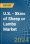 U.S. - Skins of Sheep or Lambs - Market Analysis, Forecast, Size, Trends and Insights. Update: COVID-19 Impact - Product Thumbnail Image