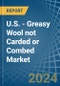 U.S. - Greasy Wool not Carded or Combed - Market Analysis, Forecast, Size, Trends and Insights. Update: COVID-19 Impact - Product Thumbnail Image