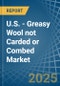 U.S. - Greasy Wool not Carded or Combed - Market Analysis, Forecast, Size, Trends and Insights. Update: COVID-19 Impact - Product Thumbnail Image