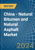 China - Natural Bitumen and Natural Asphalt - Market Analysis, Forecast, Size, Trends and Insights. Update: COVID-19 Impact- Product Image