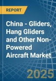 China - Gliders, Hang Gliders and Other Non-Powered Aircraft - Market Analysis, Forecast, Size, Trends and Insights. Update: COVID-19 Impact- Product Image