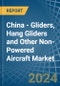 China - Gliders, Hang Gliders and Other Non-Powered Aircraft - Market Analysis, Forecast, Size, Trends and Insights. Update: COVID-19 Impact - Product Thumbnail Image