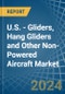 U.S. - Gliders, Hang Gliders and Other Non-Powered Aircraft - Market Analysis, Forecast, Size, Trends and Insights. Update: COVID-19 Impact - Product Thumbnail Image