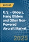 U.S. - Gliders, Hang Gliders and Other Non-Powered Aircraft - Market Analysis, Forecast, Size, Trends and Insights. Update: COVID-19 Impact - Product Image