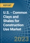 U.S. - Common Clays and Shales for Construction Use - Market Analysis, forecast, Size, Trends and Insights. Update: COVID-19 Impact - Product Thumbnail Image