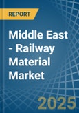 Middle East - Railway Material - Market Analysis, Forecast, Size, Trends and Insights. Update: COVID-19 Impact- Product Image