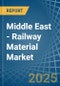 Middle East - Railway Material - Market Analysis, Forecast, Size, Trends and Insights. Update: COVID-19 Impact - Product Thumbnail Image