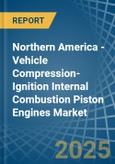 Northern America - Vehicle Compression-Ignition Internal Combustion Piston Engines - Market Analysis, Forecast, Size, Trends and Insights. Update: COVID-19 Impact- Product Image