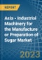 Asia - Industrial Machinery for the Manufacture or Preparation of Sugar - Market Analysis, forecast, Size, Trends and Insights. Update: COVID-19 Impact - Product Thumbnail Image