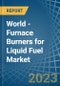 World - Furnace Burners for Liquid Fuel - Market Analysis, forecast, Size, Trends and Insights. Update: COVID-19 Impact - Product Image