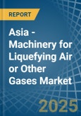 Asia - Machinery for Liquefying Air or Other Gases - Market Analysis, forecast, Size, Trends and Insights. Update: COVID-19 Impact- Product Image