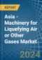 Asia - Machinery for Liquefying Air or Other Gases - Market Analysis, forecast, Size, Trends and Insights. Update: COVID-19 Impact - Product Image