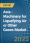 Asia - Machinery for Liquefying Air or Other Gases - Market Analysis, forecast, Size, Trends and Insights. Update: COVID-19 Impact - Product Image