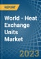 World - Heat Exchange Units - Market Analysis, Forecast, Size, Trends and Insights. Update: COVID-19 Impact - Product Image