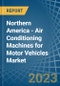 Northern America - Air Conditioning Machines for Motor Vehicles - Market Analysis, forecast, Size, Trends and Insights. Update: COVID-19 Impact - Product Thumbnail Image