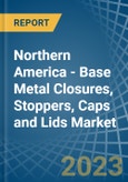 Northern America - Base Metal Closures, Stoppers, Caps and Lids - Market Analysis, Forecast, Size, Trends and Insights. Update: COVID-19 Impact- Product Image