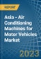 Asia - Air Conditioning Machines for Motor Vehicles - Market Analysis, forecast, Size, Trends and Insights. Update: COVID-19 Impact - Product Thumbnail Image