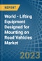 World - Lifting Equipment Designed for Mounting on Road Vehicles - Market Analysis, forecast, Size, Trends and Insights. Update: COVID-19 Impact - Product Image
