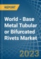 World - Base Metal Tubular or Bifurcated Rivets - Market Analysis, Forecast, Size, Trends and Insights. Update: COVID-19 Impact - Product Image