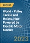 World - Pulley Tackle and Hoists, Non-Powered by Electric Motor - Market Analysis, Forecast, Size, Trends and Insights. Update: COVID-19 Impact - Product Image