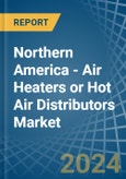 Northern America - Air Heaters or Hot Air Distributors - Market Analysis, Forecast, Size, Trends and Insights. Update: COVID-19 Impact- Product Image