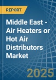 Middle East - Air Heaters or Hot Air Distributors - Market Analysis, Forecast, Size, Trends and Insights. Update: COVID-19 Impact- Product Image