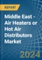Middle East - Air Heaters or Hot Air Distributors - Market Analysis, Forecast, Size, Trends and Insights. Update: COVID-19 Impact - Product Thumbnail Image