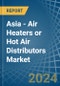 Asia - Air Heaters or Hot Air Distributors - Market Analysis, Forecast, Size, Trends and Insights. Update: COVID-19 Impact - Product Thumbnail Image