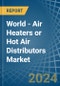 World - Air Heaters or Hot Air Distributors - Market Analysis, Forecast, Size, Trends and Insights. Update: COVID-19 Impact - Product Image