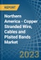 Northern America - Copper Stranded Wire, Cables and Plaited Bands - Market Analysis, Forecast, Size, Trends and Insights. Update: COVID-19 Impact - Product Image