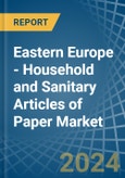 Eastern Europe - Household and Sanitary Articles of Paper - Market Analysis, Forecast, Size, Trends and Insights. Update: COVID-19 Impact- Product Image