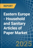 Eastern Europe - Household and Sanitary Articles of Paper - Market Analysis, Forecast, Size, Trends and Insights. Update: COVID-19 Impact- Product Image