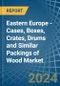 Eastern Europe - Cases, Boxes, Crates, Drums and Similar Packings of Wood - Market Analysis, Forecast, Size, Trends and Insights. Update: COVID-19 Impact - Product Thumbnail Image