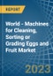 World - Machines for Cleaning, Sorting or Grading Eggs and Fruit - Market Analysis, forecast, Size, Trends and Insights. Update: COVID-19 Impact - Product Image