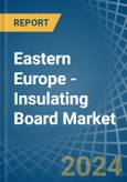 Eastern Europe - Insulating Board - Market Analysis, Forecast, Size, Trends and Insights. Update: COVID-19 Impact- Product Image