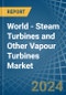 World - Steam Turbines and Other Vapour Turbines - Market Analysis, Forecast, Size, Trends and Insights. Update: COVID-19 Impact - Product Image