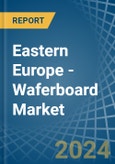 Eastern Europe - Waferboard - Market Analysis, Forecast, Size, Trends and Insights. Update: COVID-19 Impact- Product Image