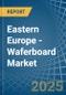 Eastern Europe - Waferboard - Market Analysis, Forecast, Size, Trends and Insights. Update: COVID-19 Impact - Product Image