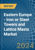 Eastern Europe - Iron or Steel Towers and Lattice Masts - Market Analysis, Forecast, Size, Trends and Insights. Update: COVID-19 Impact- Product Image