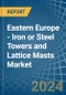 Eastern Europe - Iron or Steel Towers and Lattice Masts - Market Analysis, Forecast, Size, Trends and Insights. Update: COVID-19 Impact - Product Thumbnail Image