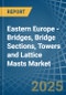 Eastern Europe - Bridges, Bridge Sections, Towers and Lattice Masts (of Iron or Steel) - Market Analysis, Forecast, Size, Trends and Insights. Update: COVID-19 Impact - Product Thumbnail Image