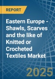 Eastern Europe - Shawls, Scarves and the like of Knitted or Crocheted Textiles - Market Analysis, Forecast, Size, Trends and Insights. Update: COVID-19 Impact- Product Image